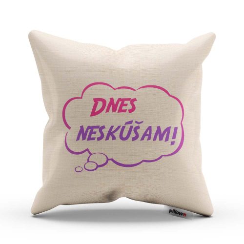 Vankúš s nápisom Dnes neskúšam!